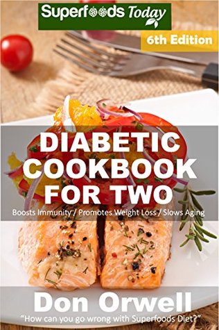 Download Diabetic Cookbook For Two: Over 305 Diabetes Type-2 Quick & Easy Gluten Free Low Cholesterol Whole Foods Recipes full of Antioxidants & Phytochemicals  Two Natural Weight Loss Transformation 6 - Don Orwell file in PDF