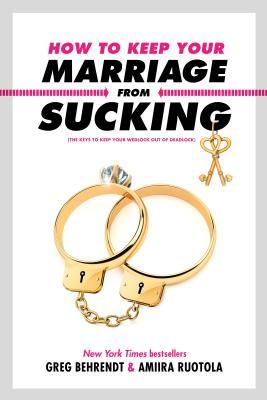 Read How to Keep Your Marriage From Sucking: The Keys to Keep Your Wedlock Out of Deadlock - Greg Behrendt file in ePub