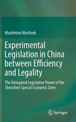 Download Experimental Legislation in China Between Efficiency and Legality: The Delegated Legislative Power of the Shenzhen Special Economic Zone - Madeleine Martinek | ePub