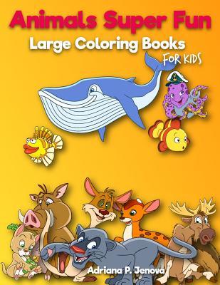 Full Download Animals Super Fun: Large Coloring Books for Kids: Toddler Coloring Book, Kids Coloring Book Ages 2-4, 4-8, Boys, Girls, Fun Early Learning, Workbooks, Gifts for Kids (Volume 4) - Adriana P Jenova | PDF