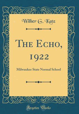 Read The Echo, 1922: Milwaukee State Normal School (Classic Reprint) - Wilber G Katz file in ePub