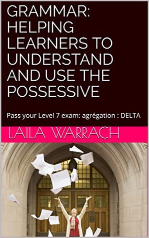 Read Grammar: Helping learners to understand and use the possessive: Pass your Level 7 exam: agrégation : DELTA - Laila Warrach file in PDF