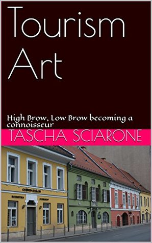 Download Tourism Art: High Brow, Low Brow becoming a connoisseur - Tascha Sciarone file in ePub