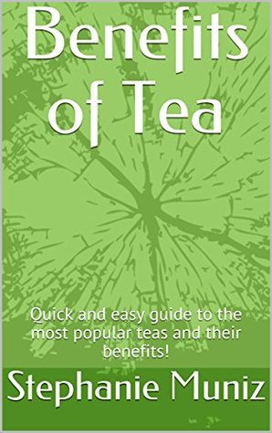 Download Benefits of Tea: Quick and easy guide to the most popular teas and their benefits! - Stephanie Muniz file in ePub