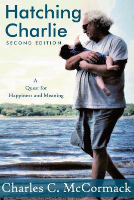 Read Online Hatching Charlie: A Quest for Happiness and Meaning - Charles C. McCormack file in ePub