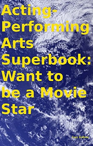 Full Download Acting-Performing Arts Superbook: Want to be a Movie Star - Tony Kelbrat file in PDF