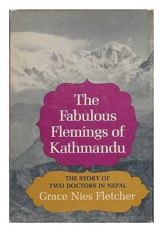 Read Online The fabulous Flemings of Kathmandu: The story of two doctors in Nepal - Grace Nies Fletcher | PDF