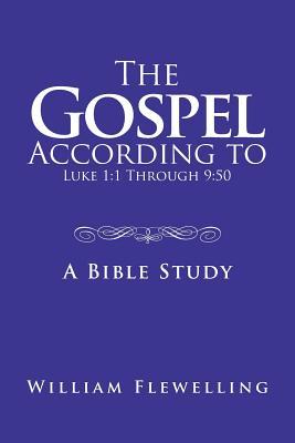 Read The Gospel According to Luke 1: 1 Through 9:50: A Bible Study - William Flewelling file in PDF