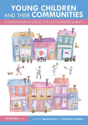 Full Download Young Children and Their Communities: Understanding Collective Social Responsibility - Gillian Sykes file in PDF