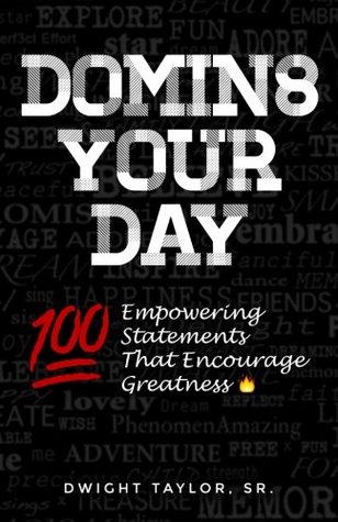 Download Domin8 Your Day: 100 Empowering Statements That Encourage Greatness - Dwight Taylor file in ePub