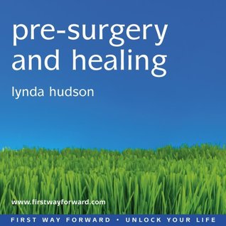 Full Download Pre-surgery and Healing: For those Facing a Medical Procedure or Surgery (Lynda Hudson's Unlock Your Life Audio CDs for Adults) - Lynda Hudson | PDF