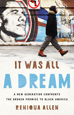 Read Online It Was All a Dream: A New Generation Confronts the Broken Promise to Black America - Reniqua Allen | ePub