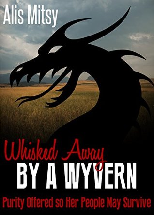 Read Whisked away by a Wyvern: Purity Offered so Her People May Survive - Alis Mitsy file in ePub