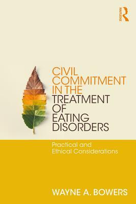 Download Civil Commitment in the Treatment of Eating Disorders: Practical and Ethical Considerations - Wayne A Bowers file in ePub