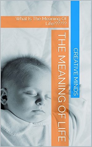 Read Online The Meaning Of Life: What Is The Meaning Of Life?????? - Creative Minds file in PDF