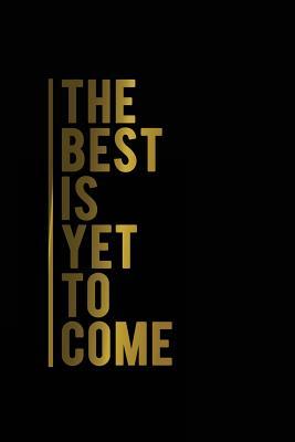 Read Online The Best Is Yet to Come: Motivational Journal - 120-Page 1/4 Inch Dot Grid Inspirational Notebook - 6 X 9 Perfect Bound Softcover -  file in ePub