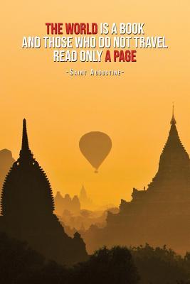 Read The World Is a Book and Those Who Do Not Travel Read Only a Page - Saint: Motivational Bullet Journal - 120-Page 1/4 Inch Dot Grid Travel Notebook - 6 X 9 Perfect Bound Softcover -  | PDF