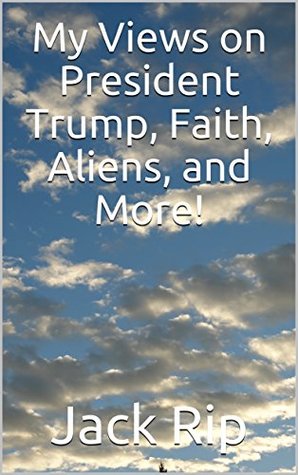 Download My Views on President Trump, Faith, Aliens, and More! - Jack Rip | PDF