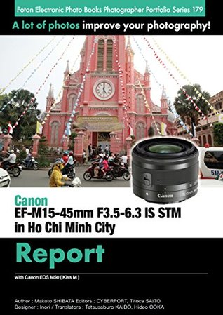 Read Online Foton Electric Photo Books Photographer Portfolio Series 179 Canon EF-M15-45mm F3.5-6.3 IS STM in Ho Chi Minh City Report: with Canon EOS M50 ( Kiss M ) - Makoto Shibata | ePub