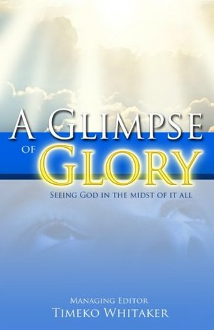 Full Download A Glimpse of Glory: Seeing God in the Midst of it All - Timeko Whitaker | ePub