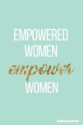 Download Empowered Women Empower Women Bullet Journal: Positive Bullet Journal 120 Pages Motivational Dot Grid Journal -  file in PDF