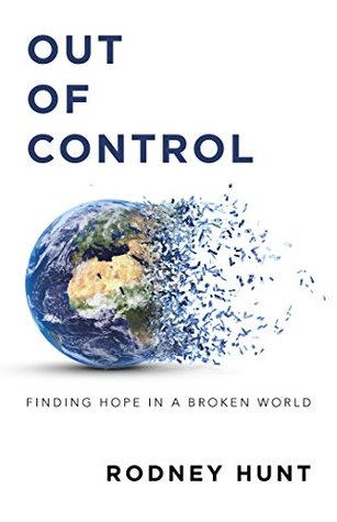 Read Online Out of Control: Finding Hope in a Broken World - Rodney Hunt file in PDF