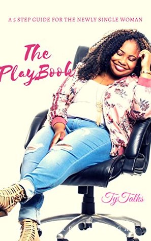 Read The PlayBook: A 5 Step Guide for the Newly Single Woman - Shatara TyTalks Clark | ePub