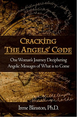 Full Download Cracking the Angels’ Code: One Woman's Journey Deciphering Angelic Messages of What is to Come - Irene Blinston | ePub