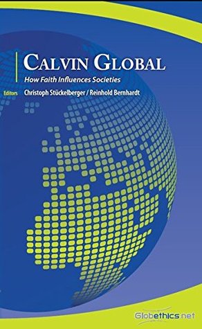 Download Calvin Global: How Faith Influences Societies (Globethics.net Global) (Volume 3) - Christoph Stueckelberger file in PDF