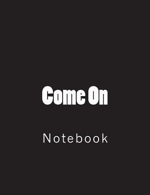 Read Come on: Notebook Large Size 8.5 X 11 Ruled 150 Pages -  | PDF