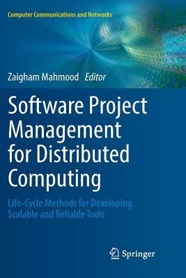 Read Software Project Management for Distributed Computing: Life-Cycle Methods for Developing Scalable and Reliable Tools - Zaigham Mahmood | ePub