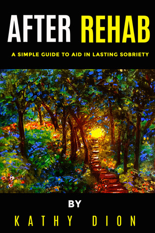 Download After Rehab: A Simple Guide to Aid in Lasting Sobriety - Kathy Dion file in ePub