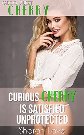 Download Curious Cherry Is Satisfied Unprotected (Taboo Sweet Cherry Series) - Sharon Love file in PDF