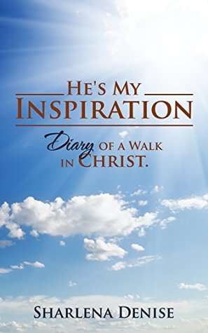 Read Online He's My Inspiration: Diary of a Walk in Christ. - Sharlena Denise file in PDF