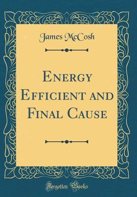 Full Download Energy Efficient and Final Cause (Classic Reprint) - James McCosh | PDF