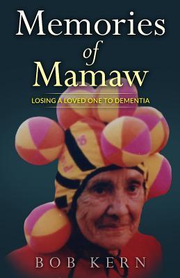 Full Download Memories of Mamaw: Losing a Loved One to Dementia - Bob Kern file in PDF