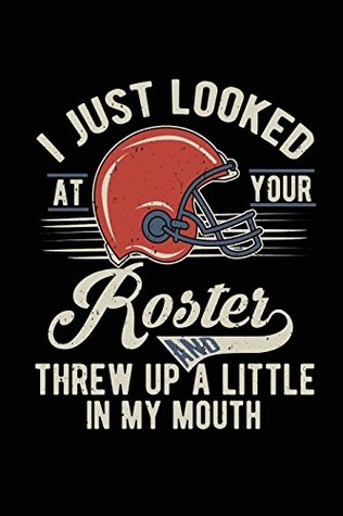 Full Download I Just Looked At Your Roster And Threw Up A Little In My Mouth: Funny Fantasy Football Draft Journal For Men: Blank Lined Notebook For Sports Fans - Rusty Tags Journals | PDF