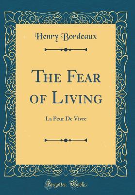 Download The Fear of Living: La Peur de Vivre (Classic Reprint) - Henry Bordeaux file in PDF