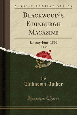 Read Blackwood's Edinburgh Magazine, Vol. 87: January-June, 1860 (Classic Reprint) - Unknown | ePub