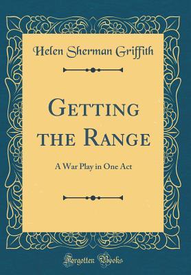 Full Download Getting the Range: A War Play in One Act (Classic Reprint) - Helen Sherman Griffith file in PDF