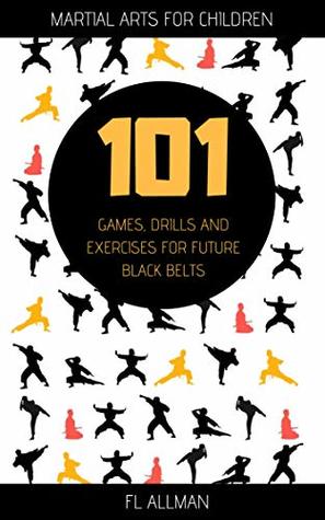 Full Download Martial Arts for Children: 101 Games, Drills and Exercises for Future Black Belts - FL Allman file in ePub