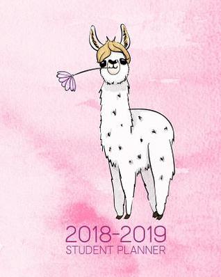 Download 2018-2019 Student Planner: Monthly/Weekly/Daily Planner August 2018 to July 2019 with Extras / Pink Llama Cover / 8 X 10 -  | ePub
