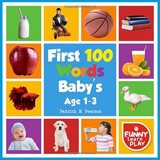 Read Online First 100 Words Baby's Age 1-3: For Bright Minds & Sharpening Skills - First 100 Words Toddler Eye-Catchy Photographs Awesome for Learning & Vocabulary - Patrick N. Peerson file in ePub