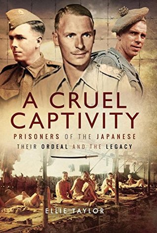 Read Online A Cruel Captivity: Prisoners of the Japanese – Their Ordeal and The Legacy - Ellie Taylor file in ePub