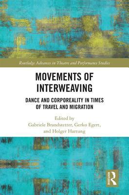 Download Movements of Interweaving: Dance and Corporeality in Times of Travel and Migration - Gabriele Brandstetter file in ePub