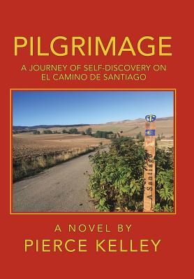 Read Pilgrimage: A Journey of Self-Discovery on El Camino de Santiago - Pierce Kelley | PDF