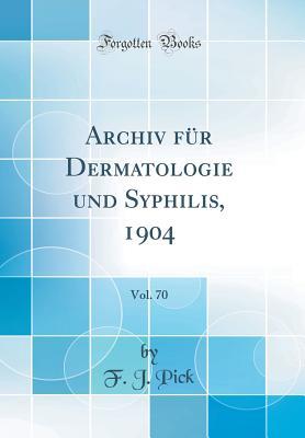 Read Archiv F�r Dermatologie Und Syphilis, 1904, Vol. 70 (Classic Reprint) - F J Pick file in PDF