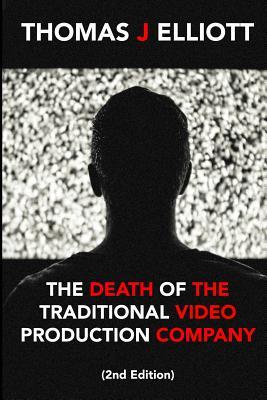 Read Online The Death of the Traditional Video Production Company - Thomas J Elliott file in ePub