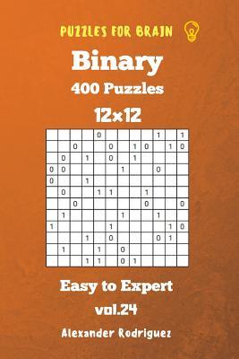 Download Puzzles for Brain Binary- 400 Easy to Expert 12x12 Vol. 24 - Alexander Rodriguez | ePub