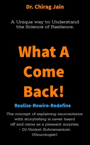 Full Download What A Comeback!: A Unique Way to Understand the Science Of Resilience.-------Realize-Rewire-Redefine - Dr.Chirag Jain | ePub